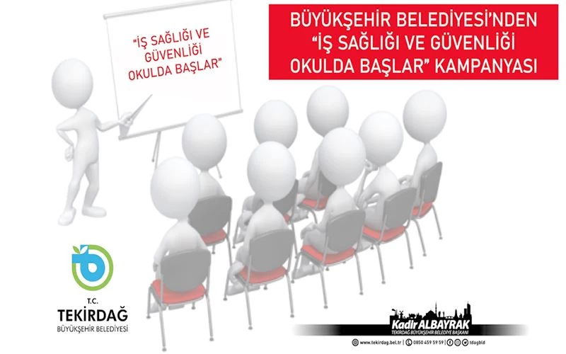 BÜYÜKŞEHİR BELEDİYESİNDEN “İŞ SAĞLIĞI VE GÜVENLİĞİ OKULDA BAŞLAR” KAMPANYASI 