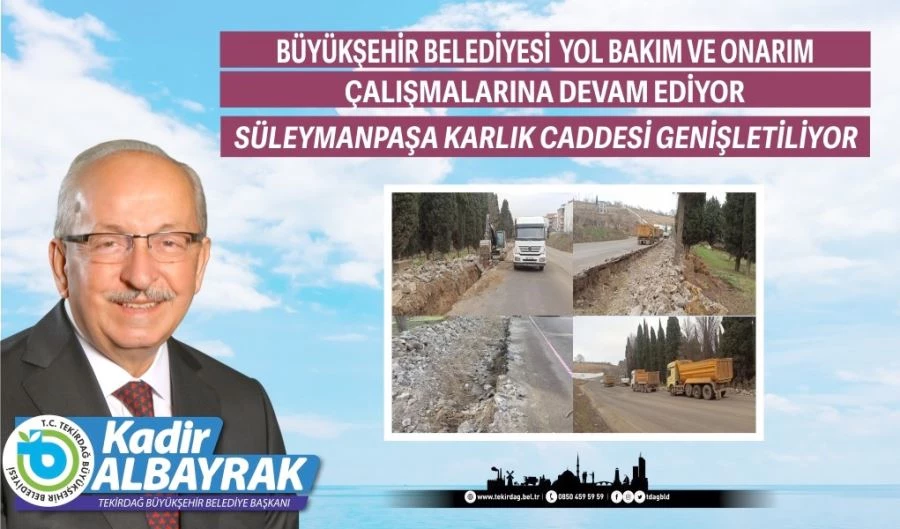 BÜYÜKŞEHİR BELEDİYESİ TARAFINDAN SÜLEYMANPAŞA KARLIK CADDESİ GENİŞLETİLİYOR