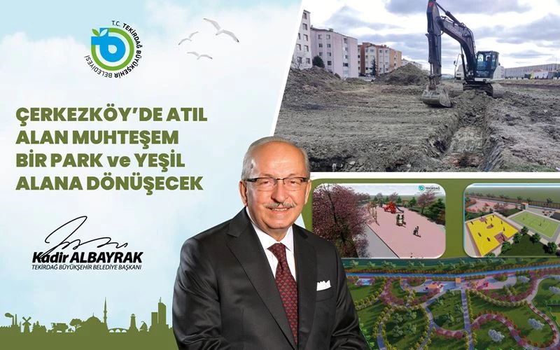 ÇERKEZKÖY’DE BULUNAN ATIL ALAN, PARK VE YEŞİL ALANA DÖNÜŞECEK