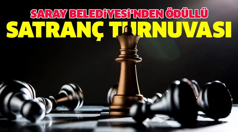 SARAY BELEDİYESİ’NDEN ÖDÜLLÜ SATRANÇ TURNUVASI