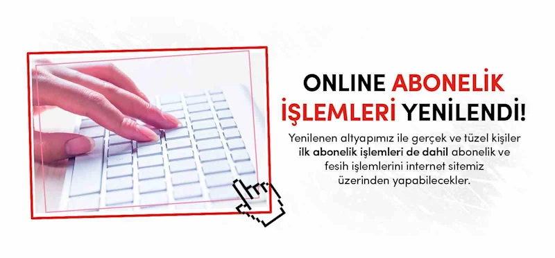 ONLİNE ABONELİK İŞLEMLERİ YENİLENDİ                                                                                                                                                                                                   
