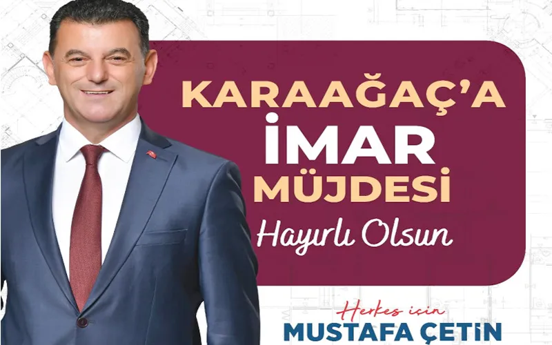 BAŞKAN ÇETİN’DEN KARAAĞAÇ’A İMAR MÜJDESİ