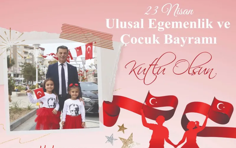 MUSTAFA ÇETİN’DEN 23 NİSAN KUTLAMASI