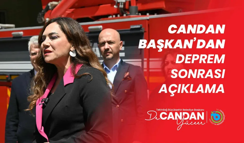 CANDAN YÜCEER: DEPREM GERÇEĞİNİ UNUTMADAN, ÖNLEMLERİMİZİ ARTIRMALIYIZ