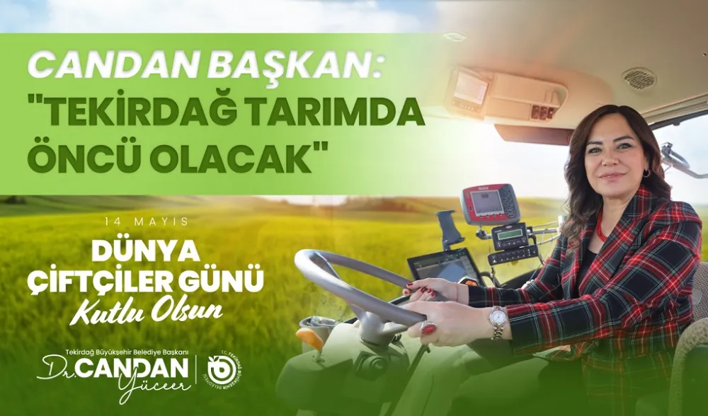 CANDAN BAŞKAN: TEKİRDAĞ TARIMDA ÖNCÜ OLACAK