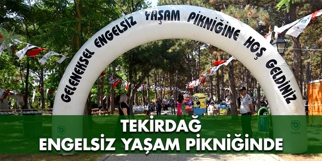 TEKİRDAĞ ENGELSİZ YAŞAM PİKNİĞİNDE BULUŞTU