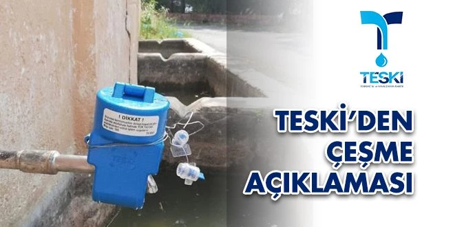 TESKİ`DEN ÇEŞME AÇIKLAMASI