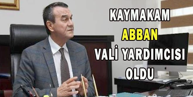 ABBAN, VALİ YARDIMCISI OLDU