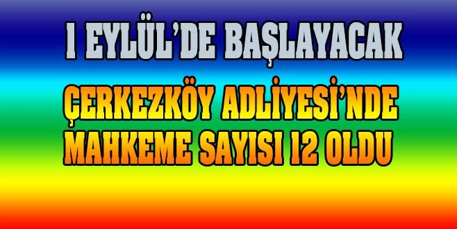 ÇERKEZKÖY`DE 2 AİLE MAHKEMESİ KURULDU