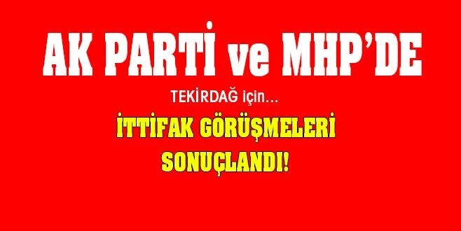 TEKİRDAĞ`DA CUMHUR İTTİFAKI TAMAMLANDI