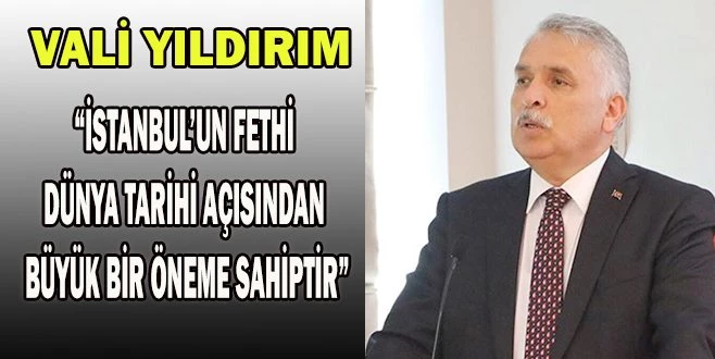 VALİ YILDIRIM`DAN FETİH KUTLAMASI