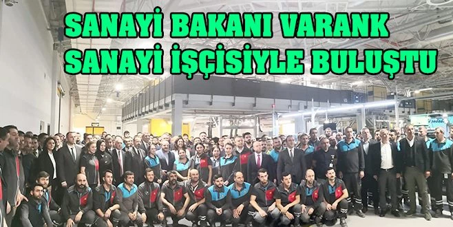 SANAYİ BAKANI SANAYİ TESİSLERİNİ ZİYARET ETTİ