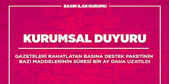 BASINA DESTEK PAKETİNİN BAZI MADDELERİNİN SÜRESİ BİR AY DAHA UZATILDI