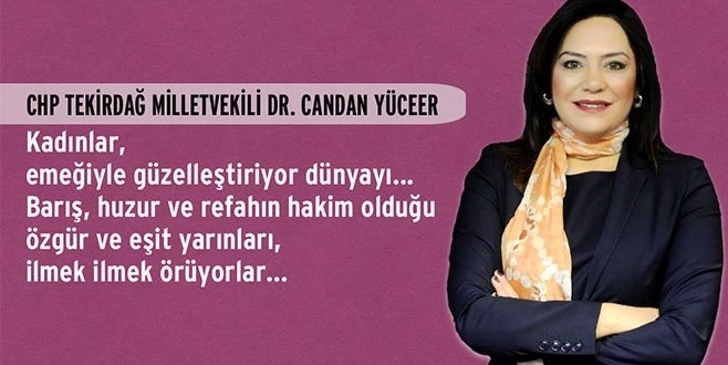 YÜCEER: KADINLAR İLMEK İLMEK ÖRÜYOR ÖZGÜR YARINLARI