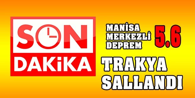 MANİSA DEPREMİ TRAKYA`YI SALLADI