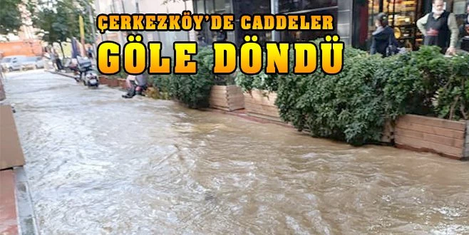 ÇERKEZKÖY?DE SU BORUSU PATLADI CADDE GÖLE DÖNDÜ