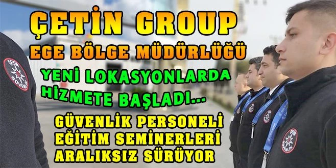 ÇETİN GROUP EGE BÖLGESİNDE EMİN ADIMLARLA İLERLİYOR