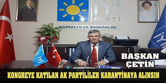 İYİ PARTİLİ ÇETİN: ?KİMSENİN VATANDAŞLARIMIZI TEHLİKEYE ATMA LÜKSÜ YOKTUR?