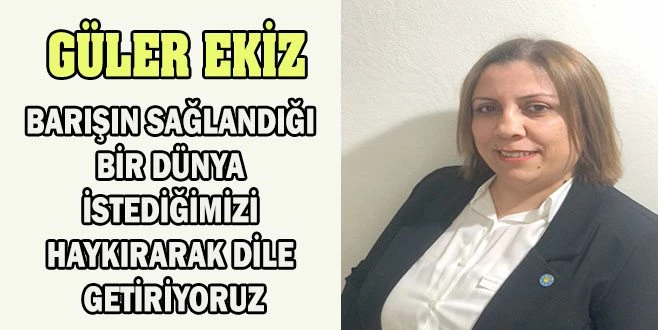GÜLER EKİZ; ?HAYIR SESLERİNİ YÜKSELTEN BÜTÜN KADINLARIN GÜNÜNÜ KUTLUYORUM?