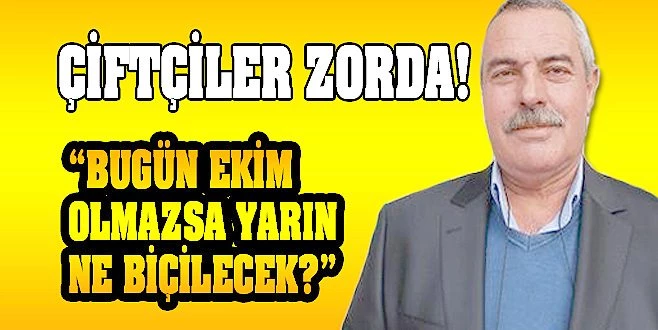 TOPRAK: ÇİFTÇİ TARLAYA GİDEMİYOR