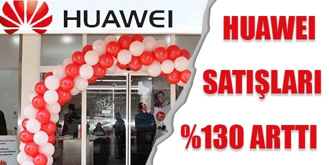 HUAWEİ SATIŞLARI ARTTI