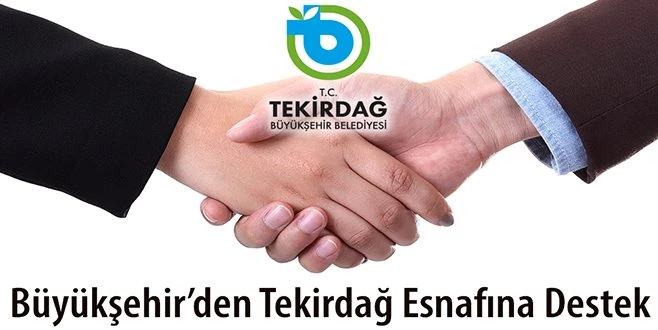 BÜYÜKŞEHİR?DEN TEKİRDAĞ ESNAFINA DESTEK