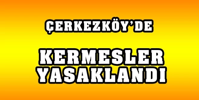 KERMESLER YASAKLANDI