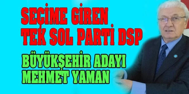 SEÇİME KATILAN TEK SOL PARTİYİZ