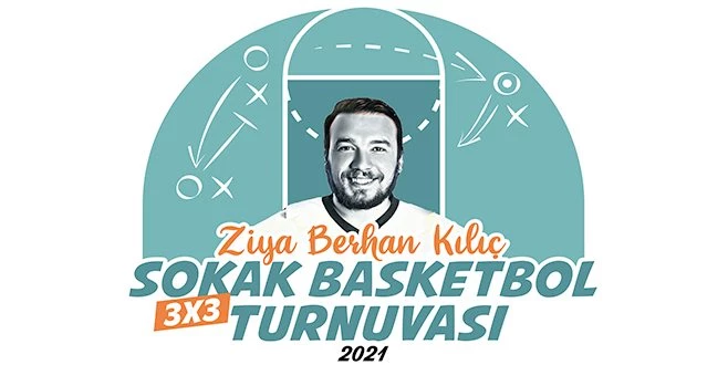 ZİYA BERHAN KILIÇ SOKAK BASKETBOL TURNUVASI BAŞLIYOR