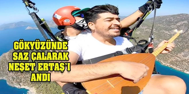PARAŞÜTLE SAZ ÇALIP NEŞET ERTAŞ?I ANDI