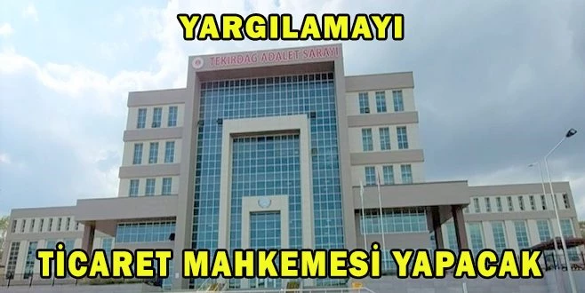 TEKİRDAĞ`DA TİCARET MAHKEMESİ KURULDU
