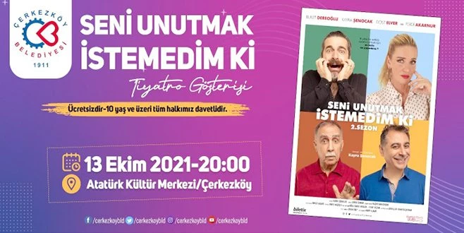 SENİ UNUTMAK İSTEMEDİM Kİ ÇERKEZKÖY?DE SAHNELENECEK