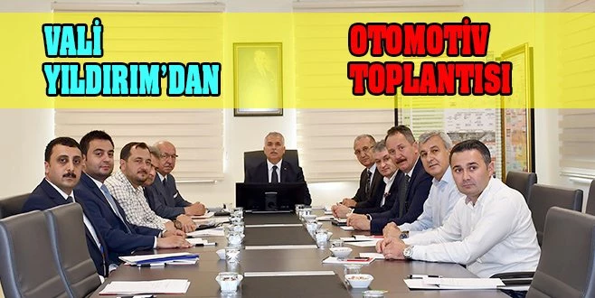 VALİ`DEN OTOMOTİV TOPLANTISI