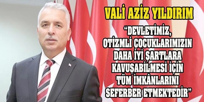 VALİ YILDIRIM`IN DÜNYA OTİZM FARKINDALIK GÜNÜ MESAJI