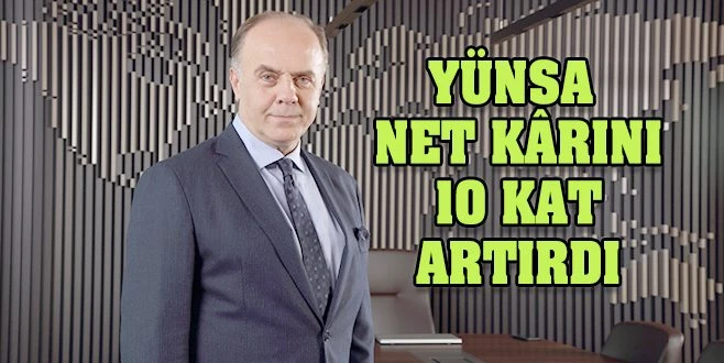 YÜNSA NET KÂRINI 10 KAT ARTIRDI