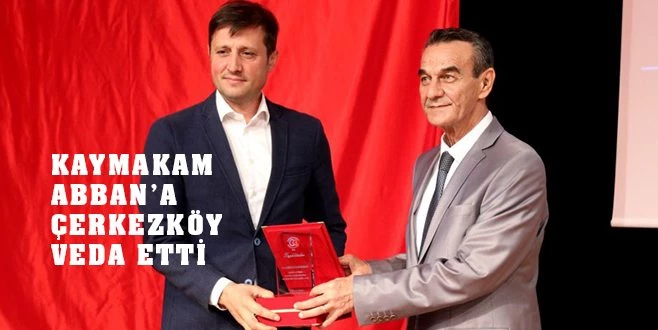 KAYMAKAM ABBAN ARTIK ÇERKEZKÖY?ÜN FAHRİ HEMŞEHRİSİ