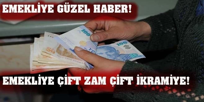 EMEKLİYE ÇİFT ZAM ÇİFT İKRAMİYE