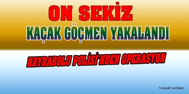  HAYRABOLU`DA KAÇAK GÖÇMEN OPERASYONU