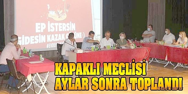 KAPAKLI MECLİSİ AĞUSTOS TATİLİNİ İPTAL ETTİ