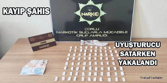 KAYIP OLARAK ARANIYORDU UYUŞTURUCU SATARKEN YAKALANDI