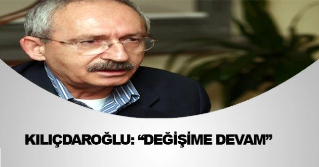 Kılıçdaroğlu`ndan değişim sinyali