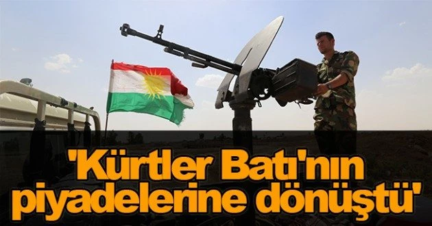 `Kürtler Batı`nın piyadelerine dönüştü`