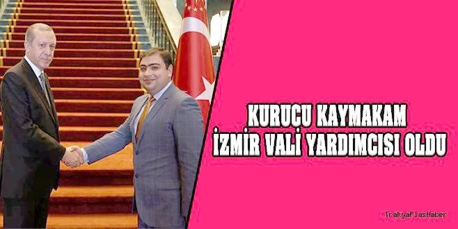 KURUCU KAYMAKAM İZMİR VALİ YARDIMCISI OLDU