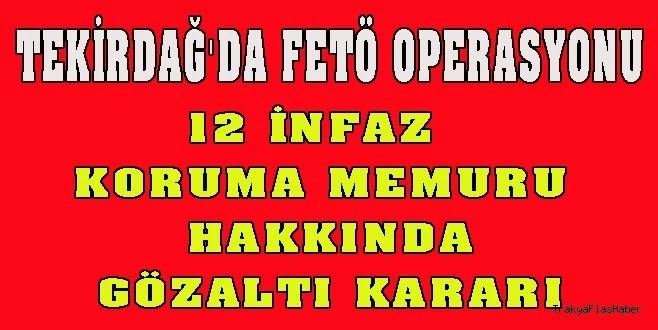 TEKİRDAĞ`DA FETÖ OPERASYONU