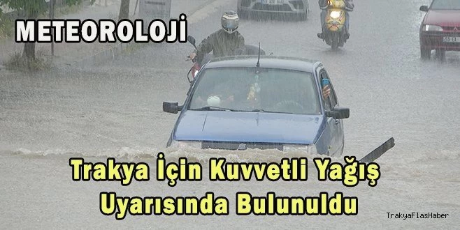 TRAKYA?YA KUVVETLİ YAĞIŞ UYARISI